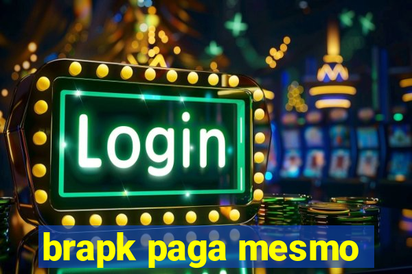 brapk paga mesmo